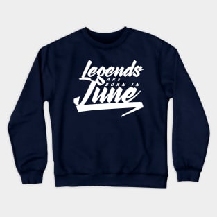 Legends are born in June Crewneck Sweatshirt